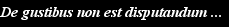�ber Geschmack l��t sich nicht streiten ...